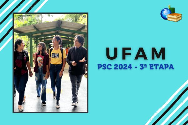 Você está visualizando atualmente Edital do PSC 2024 3ª etapa da UFAM: confira!